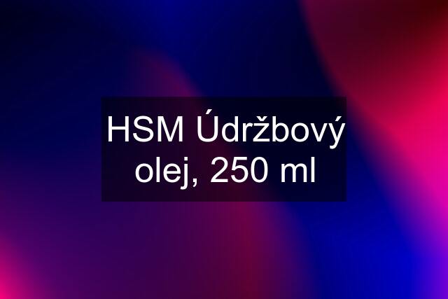 HSM Údržbový olej, 250 ml