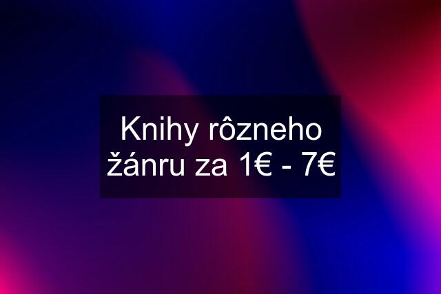 Knihy rôzneho žánru za 1€ - 7€