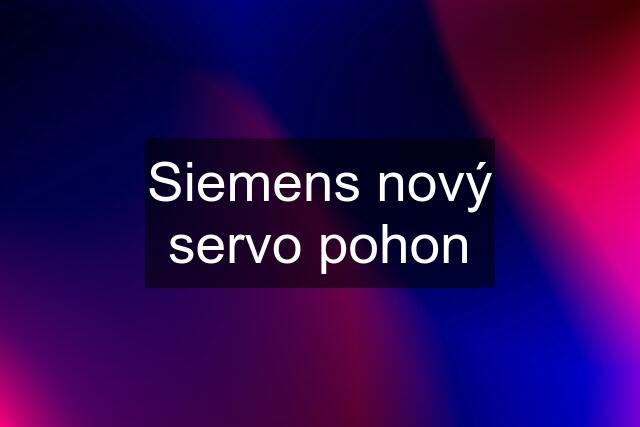 Siemens nový servo pohon