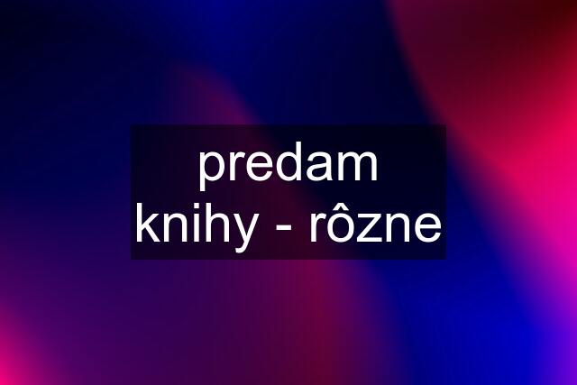 predam knihy - rôzne