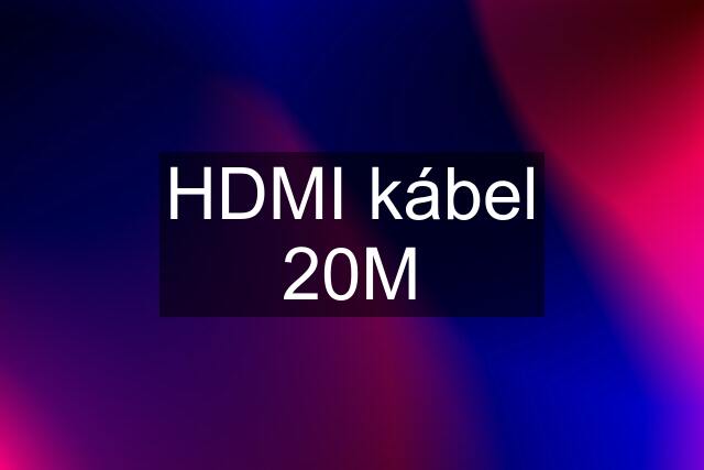 HDMI kábel 20M