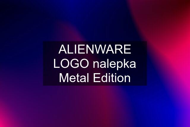 ALIENWARE LOGO nalepka Metal Edition