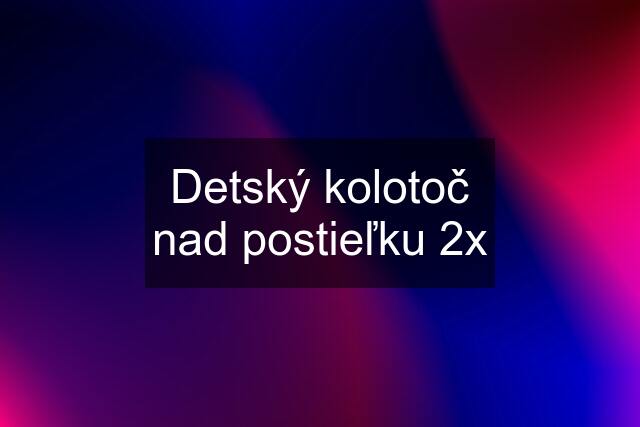 Detský kolotoč nad postieľku 2x