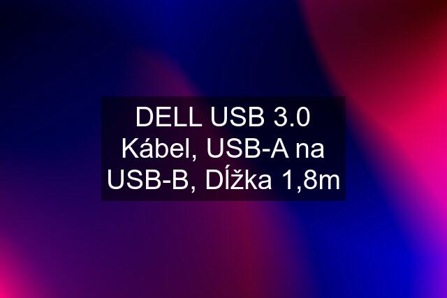 DELL USB 3.0 Kábel, USB-A na USB-B, Dĺžka 1,8m