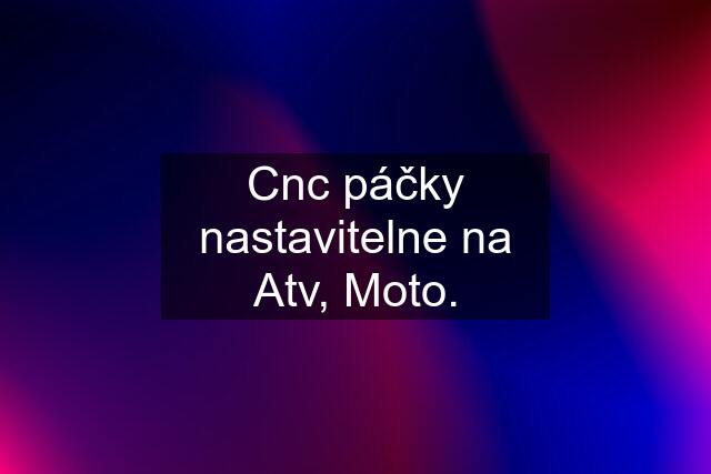 Cnc páčky nastavitelne na Atv, Moto.