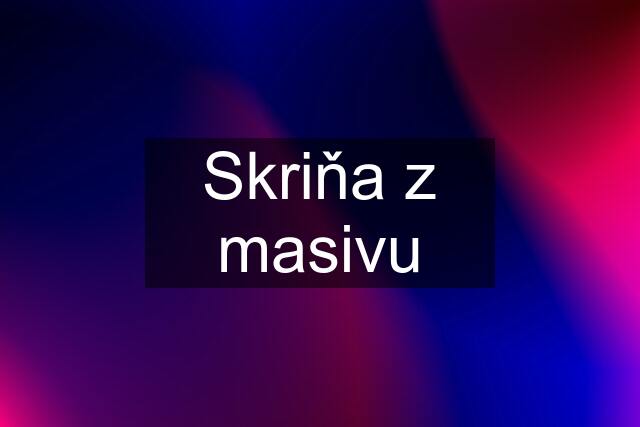 Skriňa z masivu