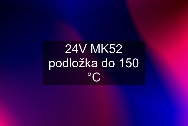 24V MK52 podložka do 150 °C