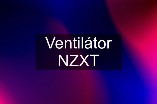 Ventilátor NZXT