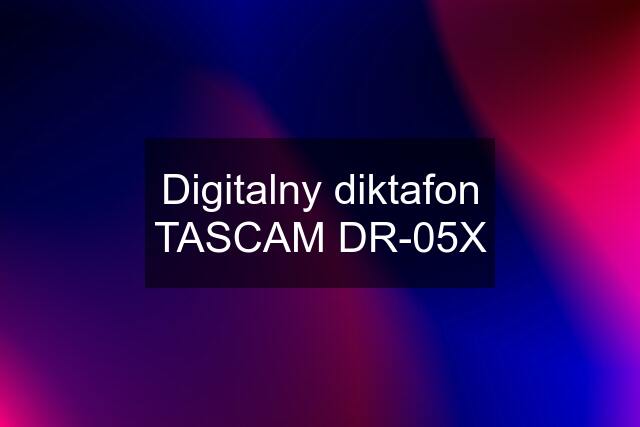 Digitalny diktafon TASCAM DR-05X