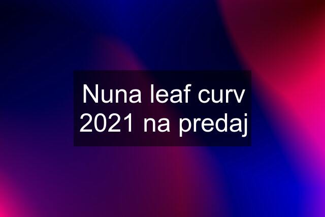 Nuna leaf curv 2021 na predaj