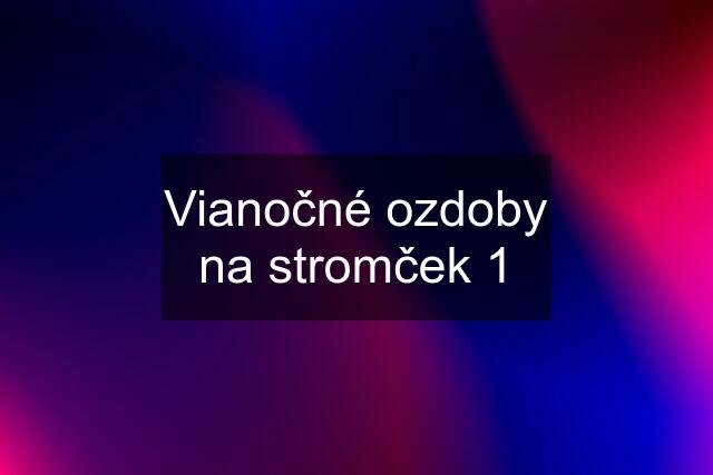 Vianočné ozdoby na stromček 1