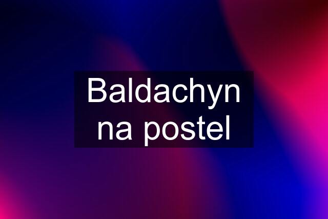 Baldachyn na postel