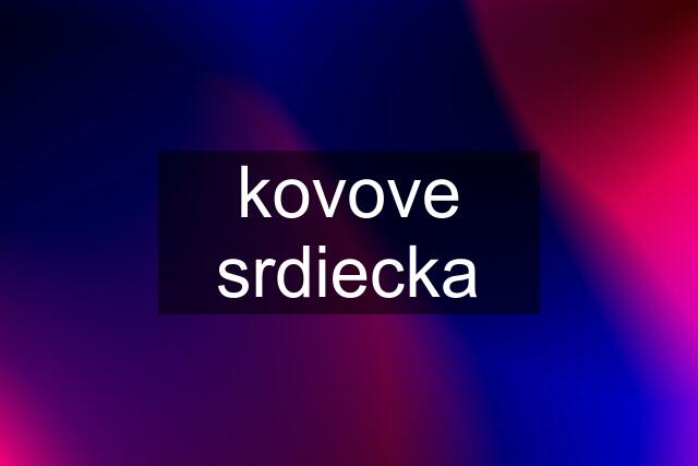 kovove srdiecka