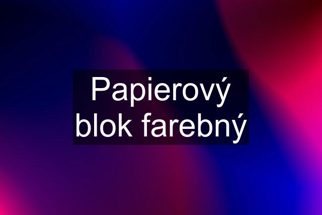 Papierový blok farebný