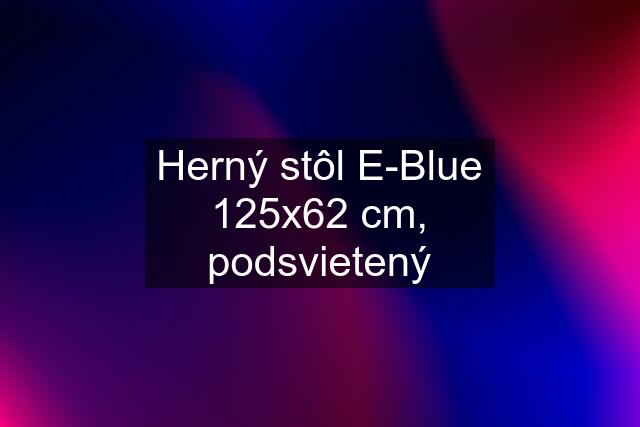 Herný stôl E-Blue 125x62 cm, podsvietený