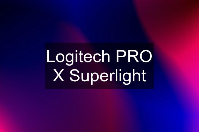 Logitech PRO X Superlight