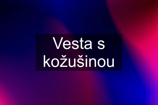 Vesta s kožušinou