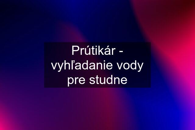 Prútikár - vyhľadanie vody pre studne