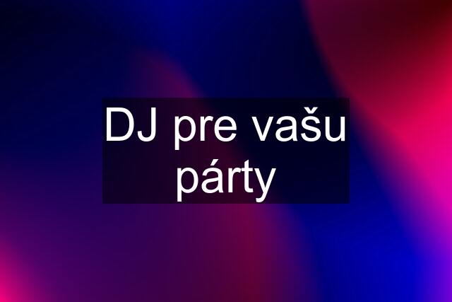 DJ pre vašu párty