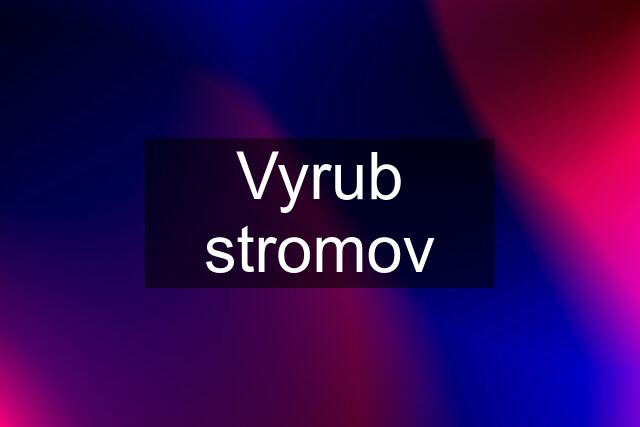 Vyrub stromov