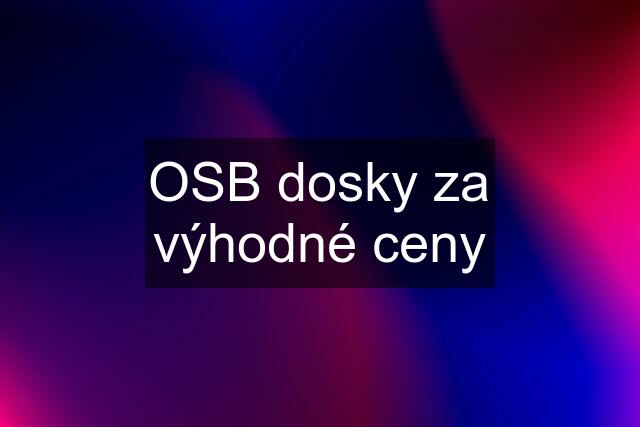 OSB dosky za výhodné ceny