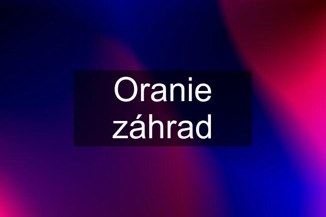 Oranie záhrad