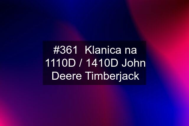 #361  Klanica na 1110D / 1410D John Deere Timberjack