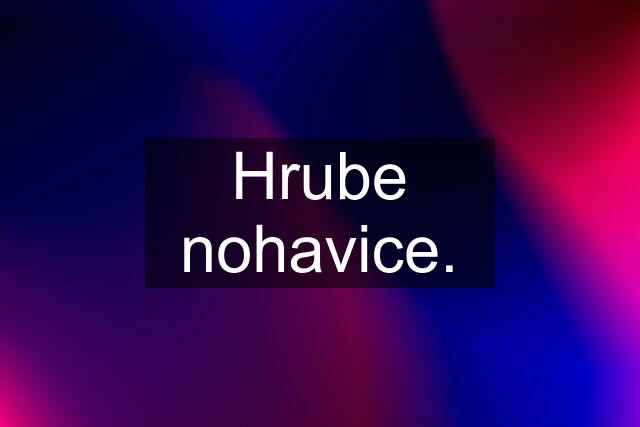 Hrube nohavice.