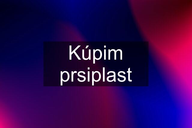 Kúpim prsiplast