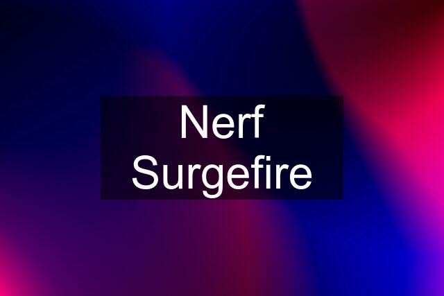 Nerf Surgefire