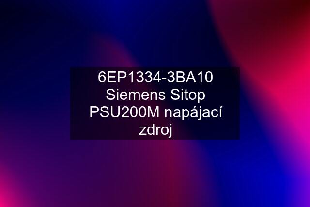 6EP1334-3BA10 Siemens Sitop PSU200M napájací zdroj