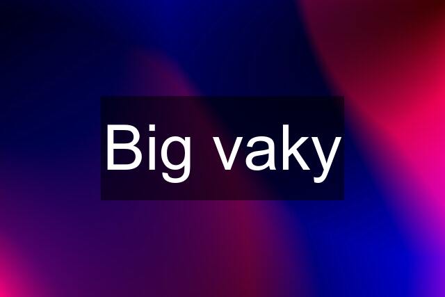 Big vaky