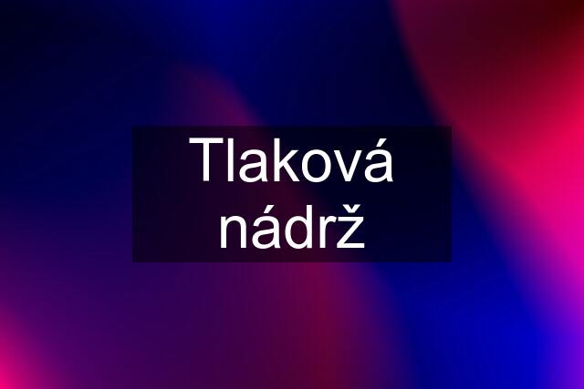 Tlaková nádrž