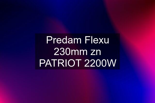 Predam Flexu 230mm zn PATRIOT 2200W