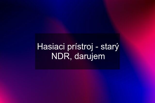 Hasiaci prístroj - starý NDR, darujem