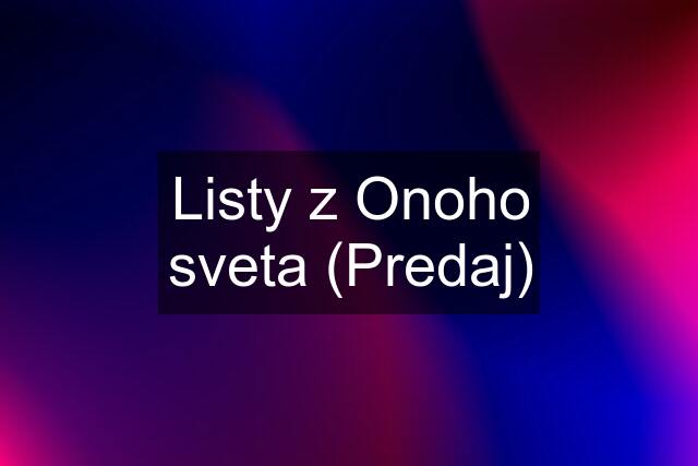 Listy z Onoho sveta (Predaj)