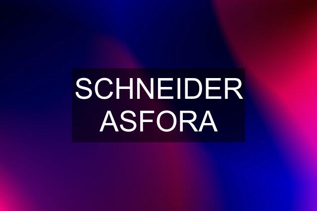 SCHNEIDER ASFORA