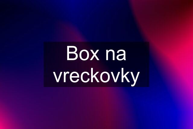 Box na vreckovky