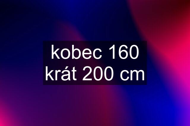 kobec 160 krát 200 cm