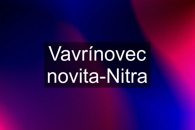 Vavrínovec novita-Nitra
