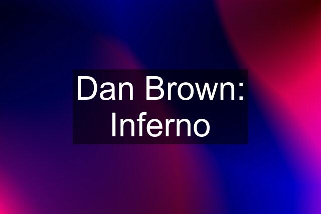 Dan Brown: Inferno