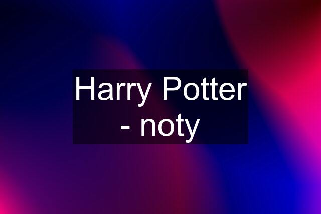 Harry Potter - noty