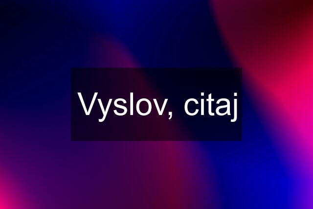 Vyslov, citaj