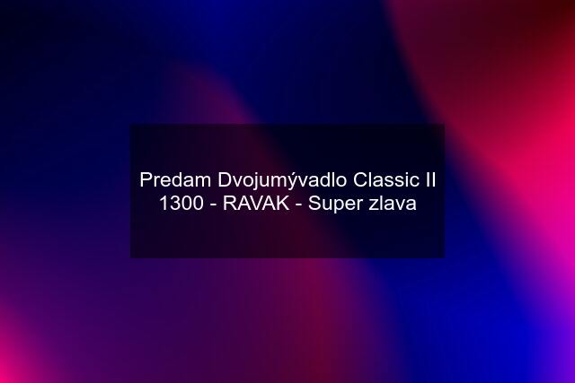 Predam Dvojumývadlo Classic II 1300 - RAVAK - Super zlava