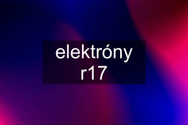 elektróny r17