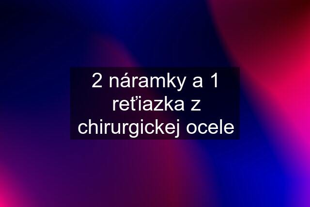 2 náramky a 1 reťiazka z chirurgickej ocele