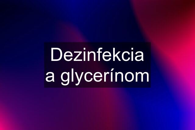 Dezinfekcia a glycerínom