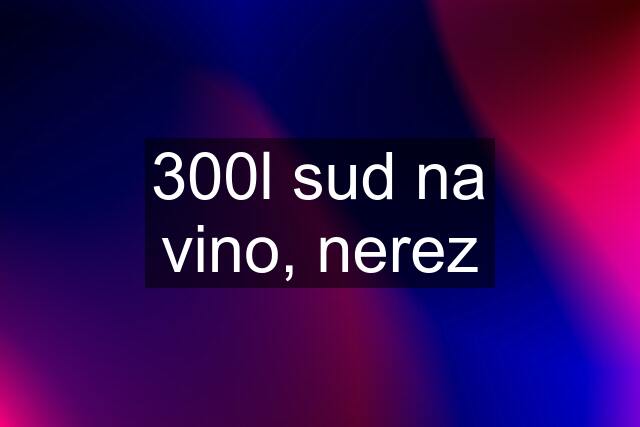 300l sud na vino, nerez