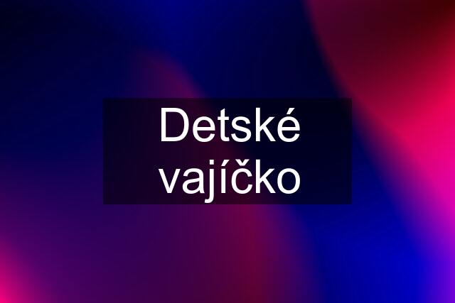 Detské vajíčko