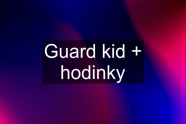 Guard kid + hodinky